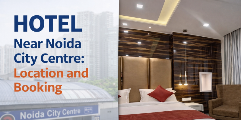 Hotel Near Noida City Centre: Location and Booking