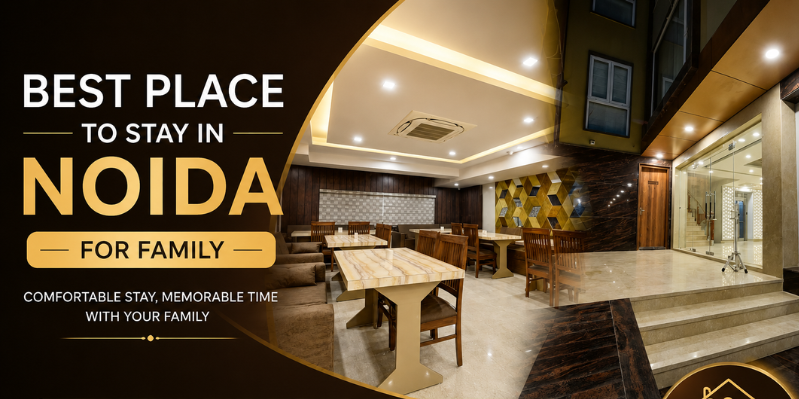 Best Place to Stay in Noida for Family & Business Travelers