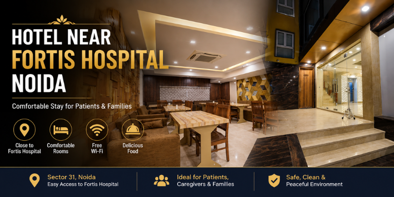 Hotel Near Fortis Hospital Noida: Comfortable Stay for Patients & Families