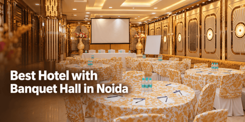 Best Hotel with Banquet Hall in Noida for Every Occasion